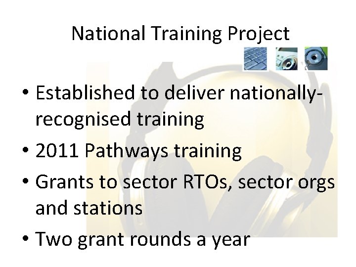 National Training Project • Established to deliver nationallyrecognised training • 2011 Pathways training •