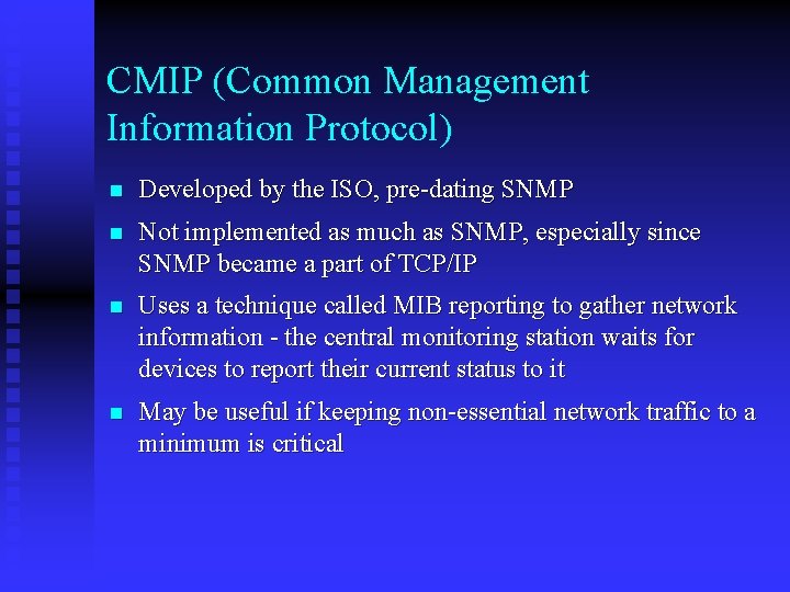CMIP (Common Management Information Protocol) n Developed by the ISO, pre-dating SNMP n Not