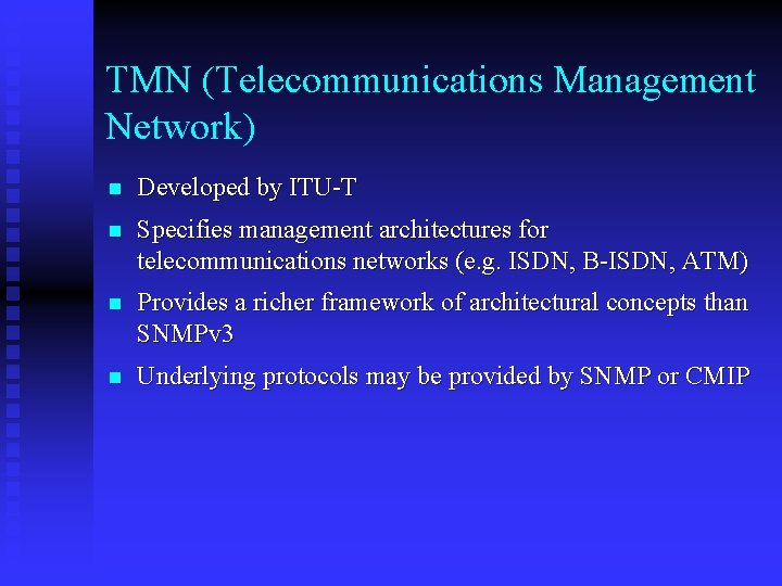 TMN (Telecommunications Management Network) n Developed by ITU-T n Specifies management architectures for telecommunications