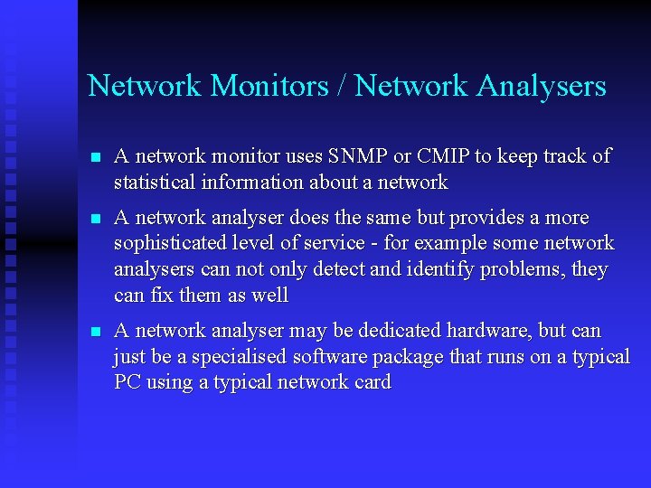 Network Monitors / Network Analysers n A network monitor uses SNMP or CMIP to