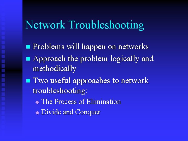 Network Troubleshooting Problems will happen on networks n Approach the problem logically and methodically