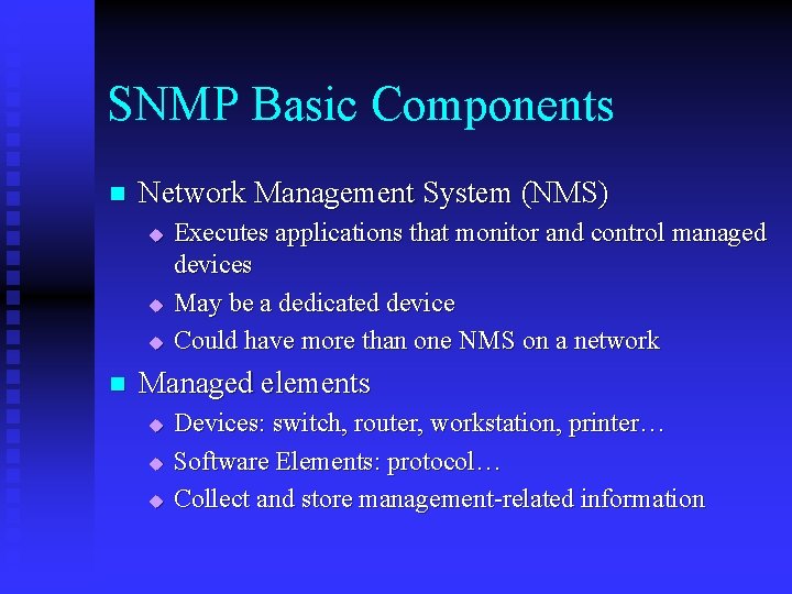 SNMP Basic Components n Network Management System (NMS) u u u n Executes applications