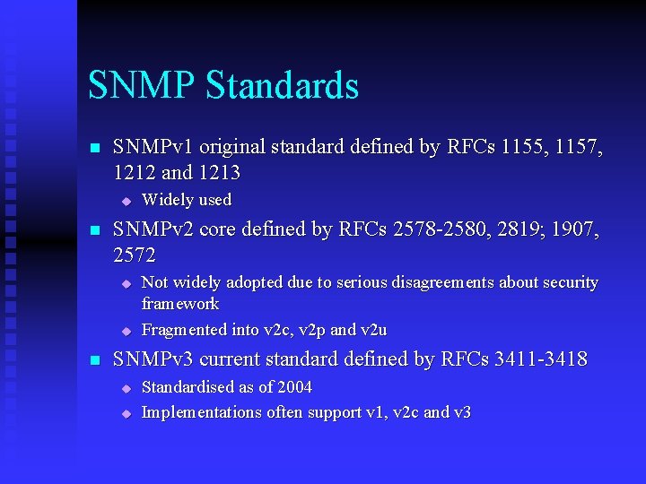 SNMP Standards n SNMPv 1 original standard defined by RFCs 1155, 1157, 1212 and