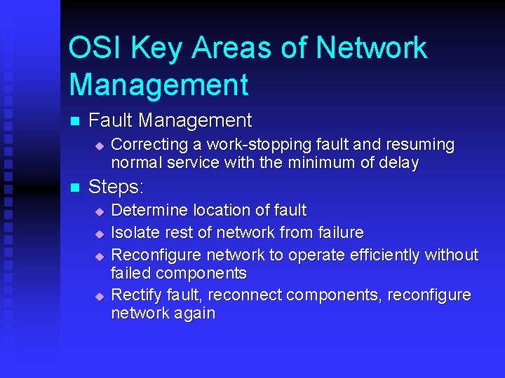 OSI Key Areas of Network Management n Fault Management u n Correcting a work-stopping