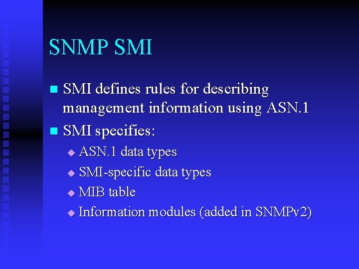 SNMP SMI defines rules for describing management information using ASN. 1 n SMI specifies: