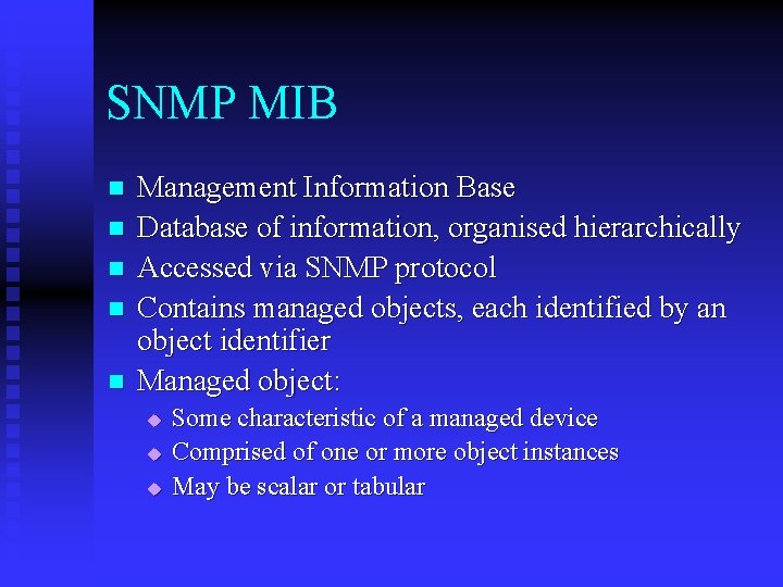 SNMP MIB n n n Management Information Base Database of information, organised hierarchically Accessed