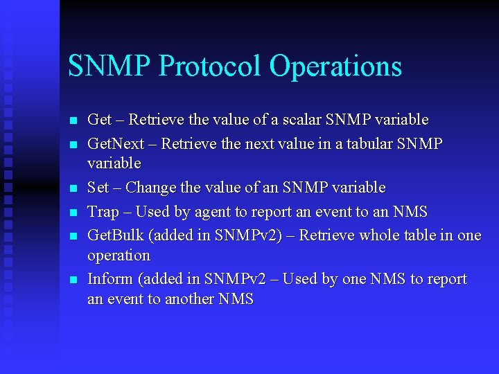SNMP Protocol Operations n n n Get – Retrieve the value of a scalar