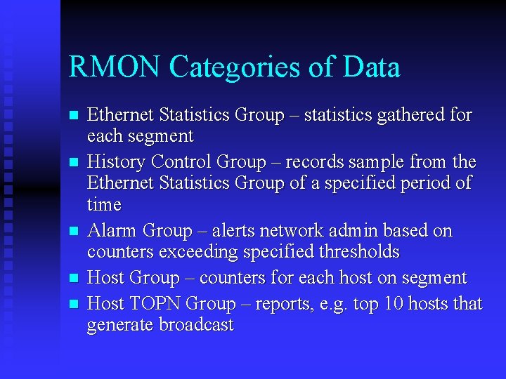 RMON Categories of Data n n n Ethernet Statistics Group – statistics gathered for