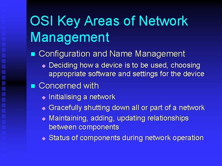 OSI Key Areas of Network Management n Configuration and Name Management u n Deciding