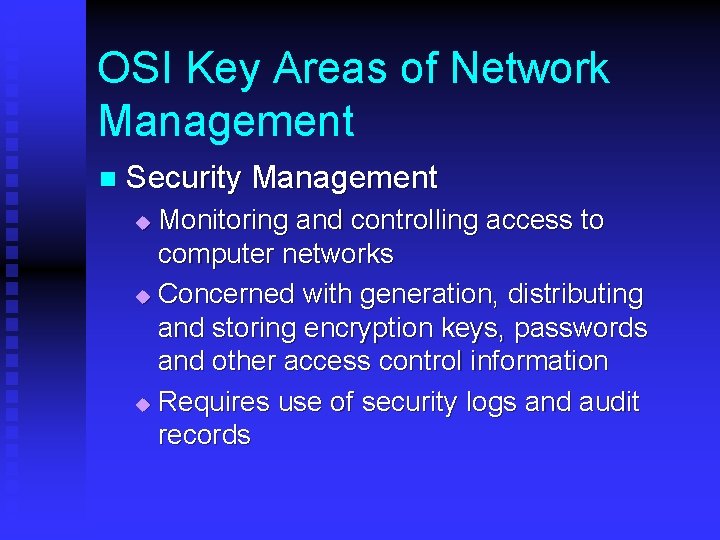 OSI Key Areas of Network Management n Security Management Monitoring and controlling access to