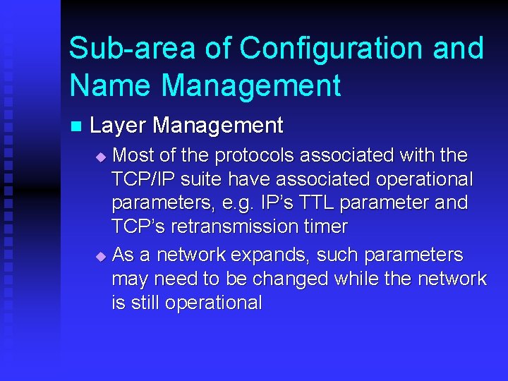 Sub-area of Configuration and Name Management n Layer Management Most of the protocols associated