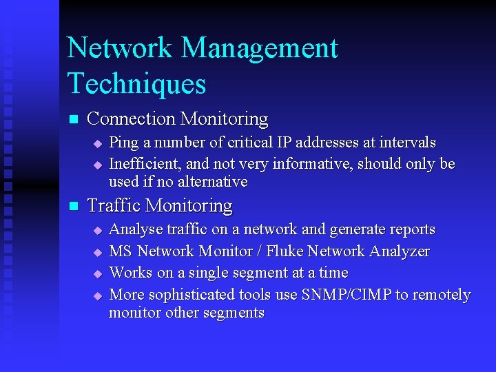 Network Management Techniques n Connection Monitoring u u n Ping a number of critical