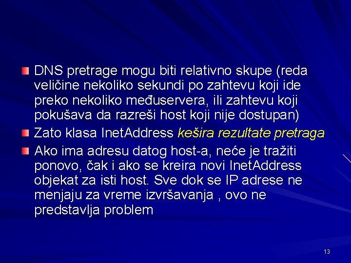 DNS pretrage mogu biti relativno skupe (reda veličine nekoliko sekundi po zahtevu koji ide