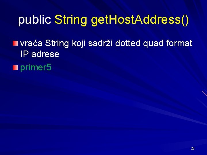 public String get. Host. Address() vraća String koji sadrži dotted quad format IP adrese