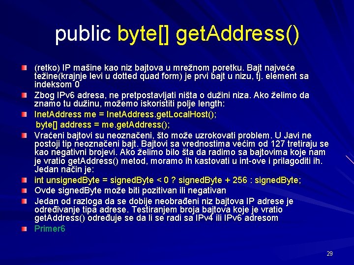 public byte[] get. Address() (retko) IP mašine kao niz bajtova u mrežnom poretku. Bajt