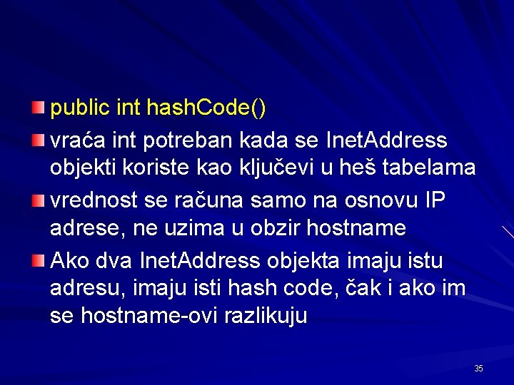 public int hash. Code() vraća int potreban kada se Inet. Address objekti koriste kao