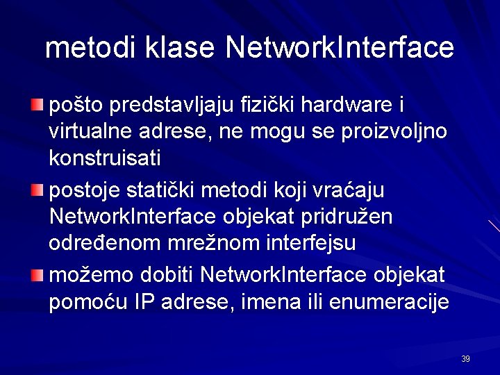 metodi klase Network. Interface pošto predstavljaju fizički hardware i virtualne adrese, ne mogu se