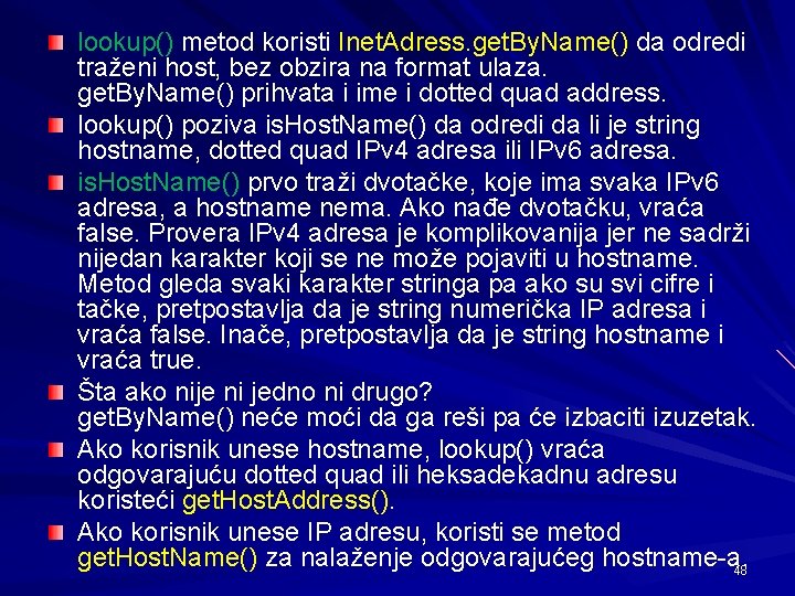 lookup() metod koristi Inet. Adress. get. By. Name() da odredi traženi host, bez obzira