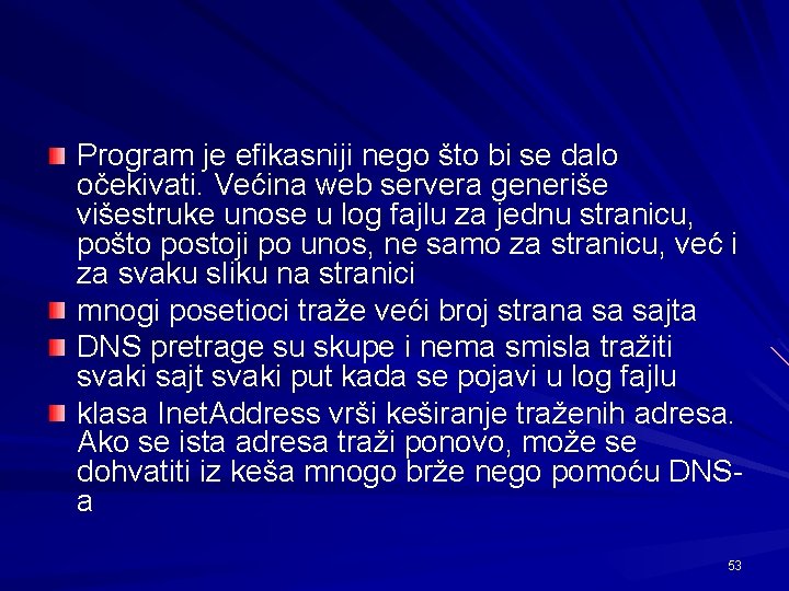 Program je efikasniji nego što bi se dalo očekivati. Većina web servera generiše višestruke