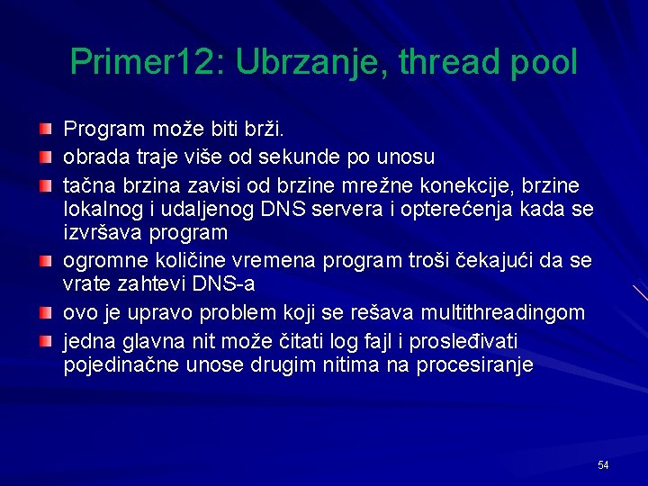 Primer 12: Ubrzanje, thread pool Program može biti brži. obrada traje više od sekunde