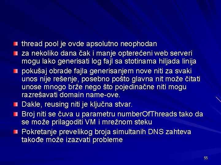 thread pool je ovde apsolutno neophodan za nekoliko dana čak i manje opterećeni web