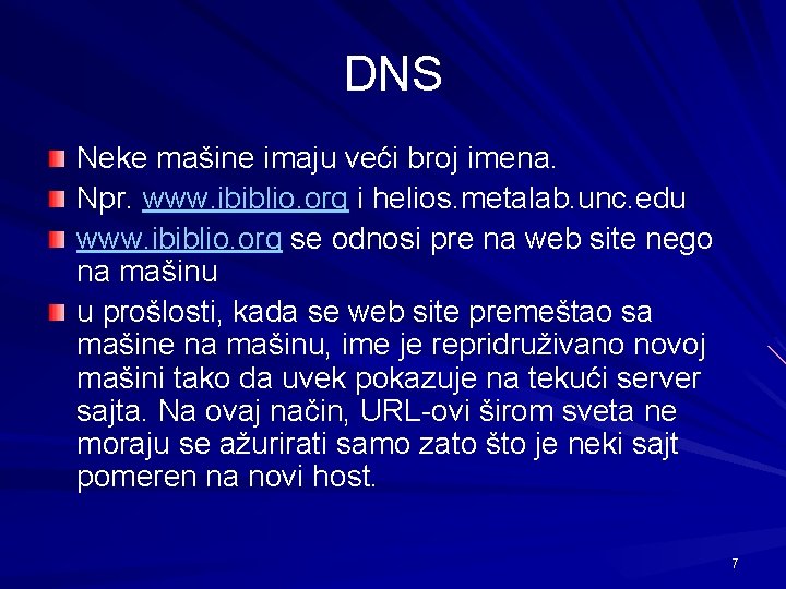 DNS Neke mašine imaju veći broj imena. Npr. www. ibiblio. org i helios. metalab.