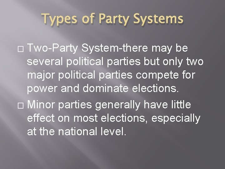 Types of Party Systems Two-Party System-there may be several political parties but only two