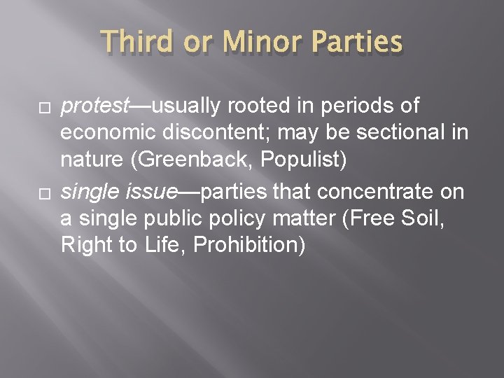 Third or Minor Parties � � protest—usually rooted in periods of economic discontent; may