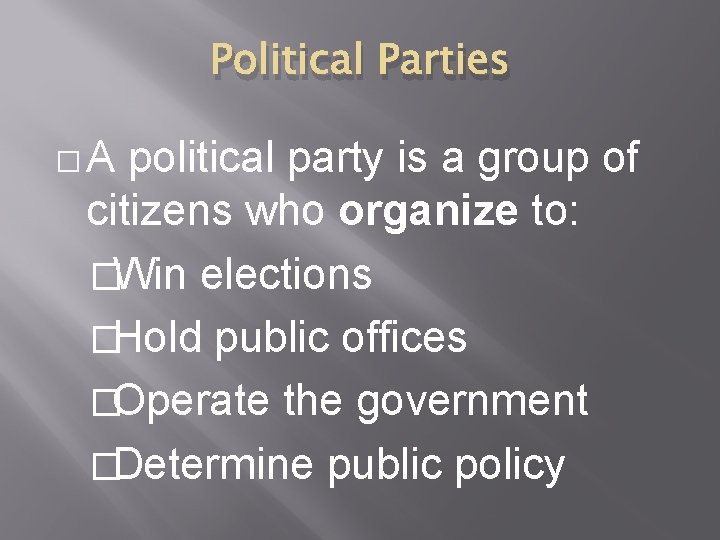 Political Parties �A political party is a group of citizens who organize to: �Win