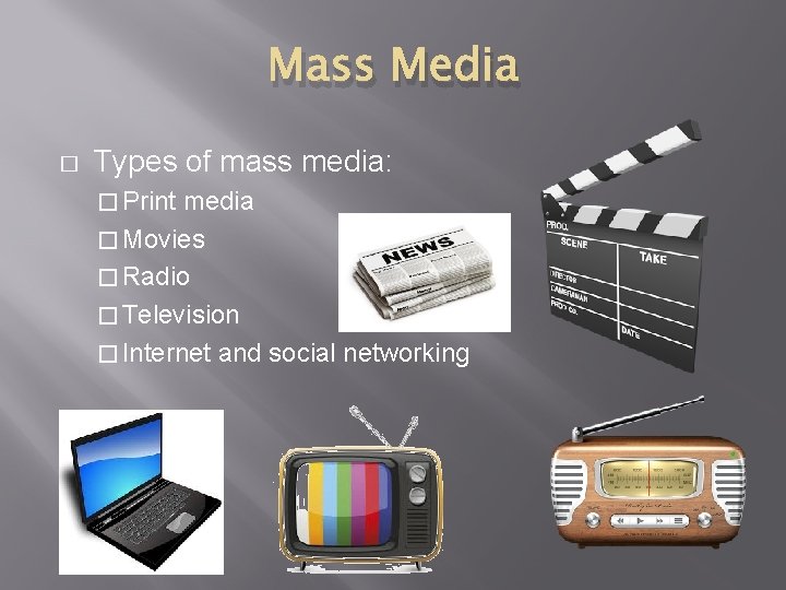 Mass Media � Types of mass media: � Print media � Movies � Radio