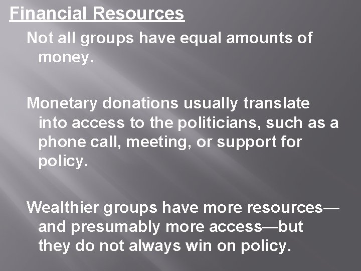 Financial Resources Not all groups have equal amounts of money. Monetary donations usually translate