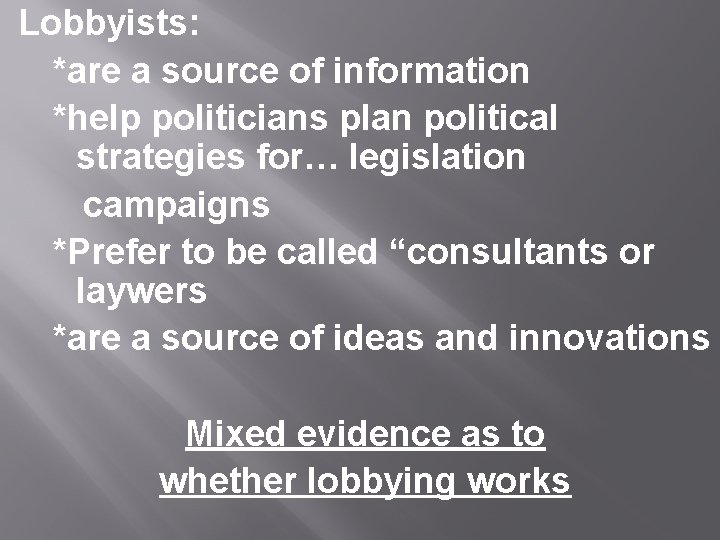 Lobbyists: *are a source of information *help politicians plan political strategies for… legislation campaigns