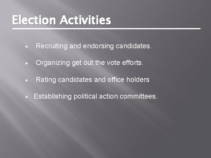 Election Activities Recruiting and endorsing candidates. Organizing get out the vote efforts. Rating candidates