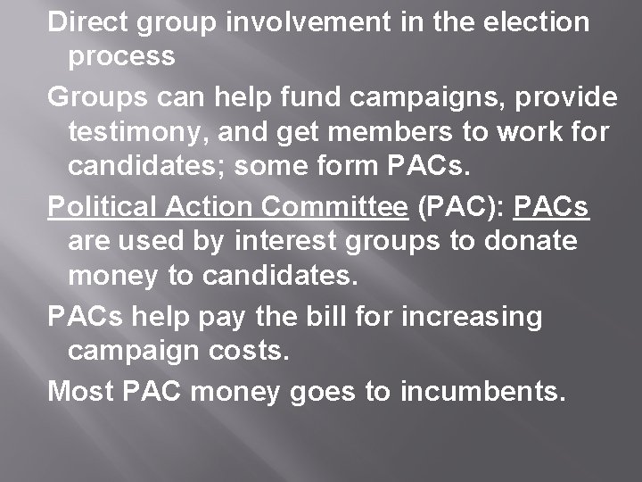Direct group involvement in the election process Groups can help fund campaigns, provide testimony,