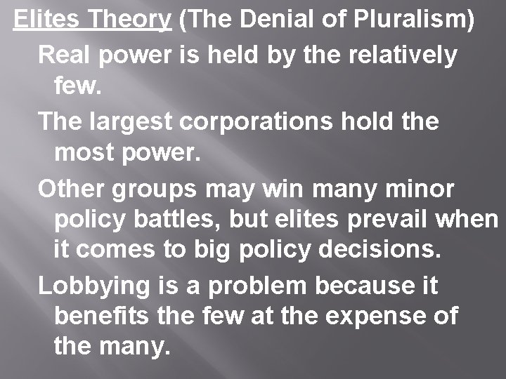 Elites Theory (The Denial of Pluralism) Real power is held by the relatively few.