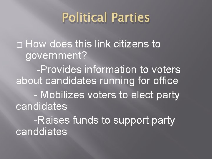 Political Parties How does this link citizens to government? -Provides information to voters about