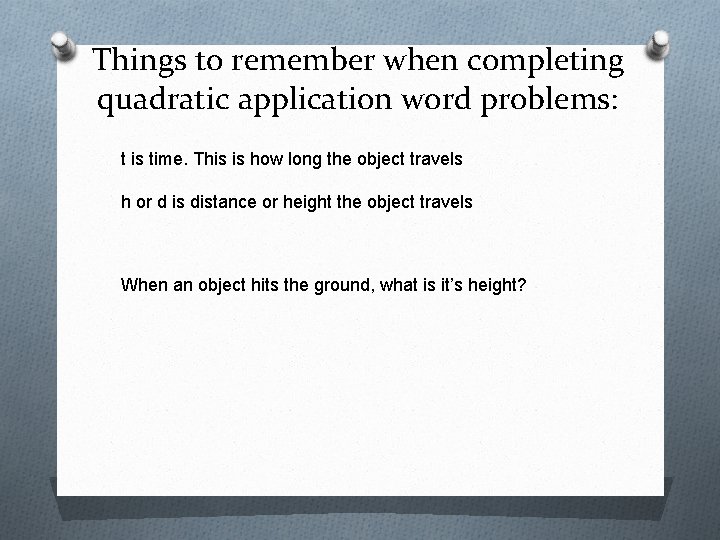 Things to remember when completing quadratic application word problems: t is time. This is
