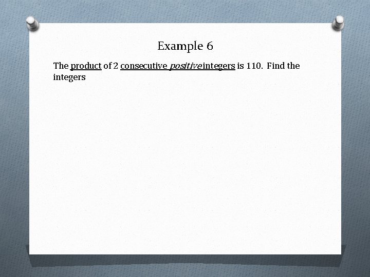 Example 6 The product of 2 consecutive positive integers is 110. Find the integers