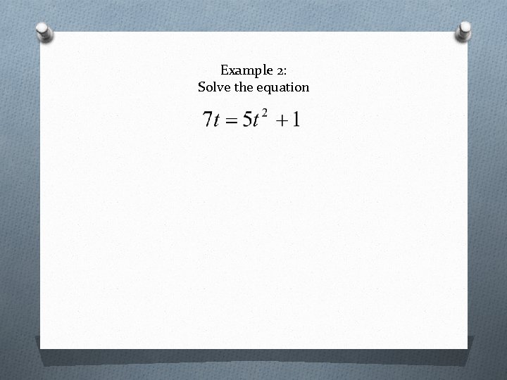 Example 2: Solve the equation 