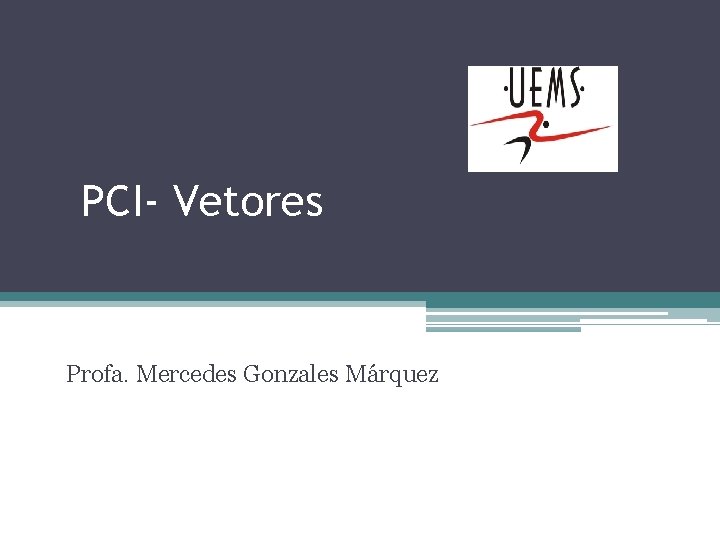 PCI- Vetores Profa. Mercedes Gonzales Márquez 