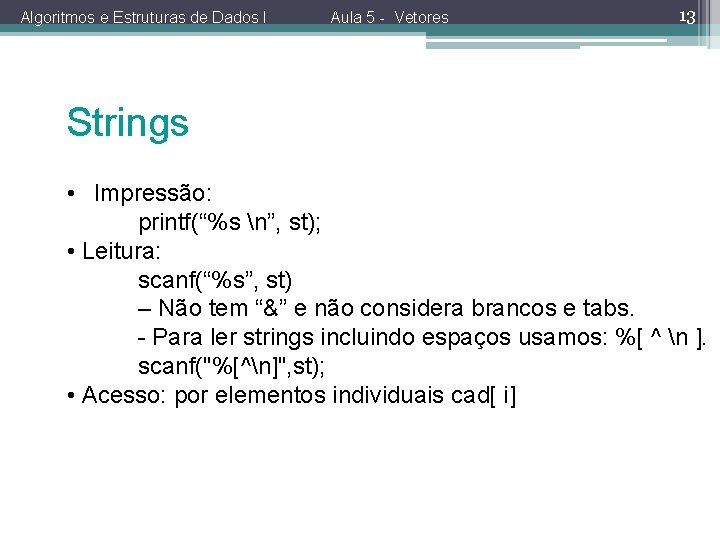 Algoritmos e Estruturas de Dados I Aula 5 - Vetores 13 Strings • Impressão: