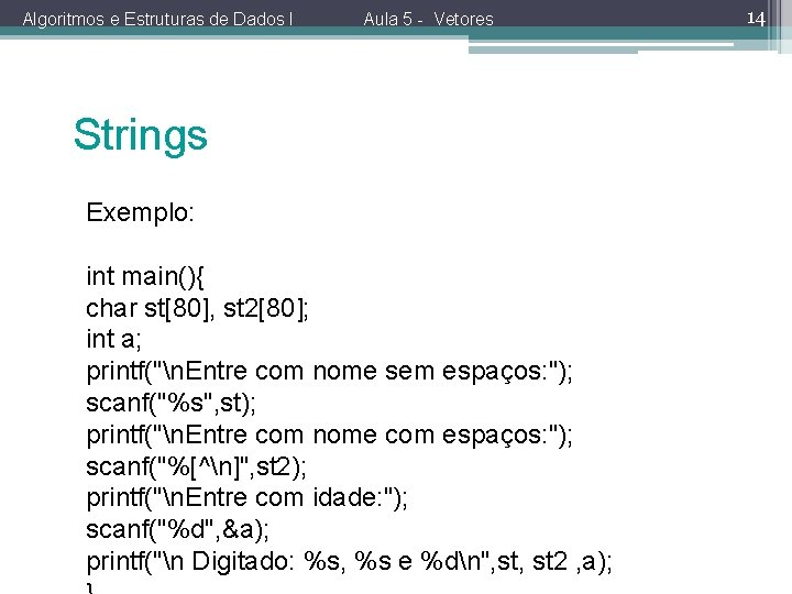 Algoritmos e Estruturas de Dados I Aula 5 - Vetores Strings Exemplo: int main(){