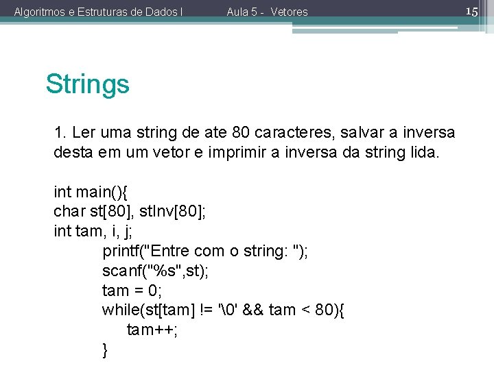 Algoritmos e Estruturas de Dados I Aula 5 - Vetores Strings 1. Ler uma