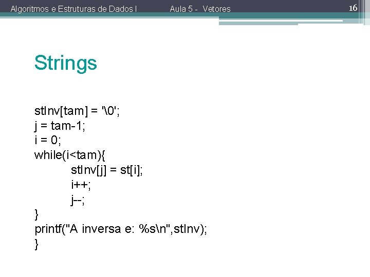 Algoritmos e Estruturas de Dados I Aula 5 - Vetores Strings st. Inv[tam] =