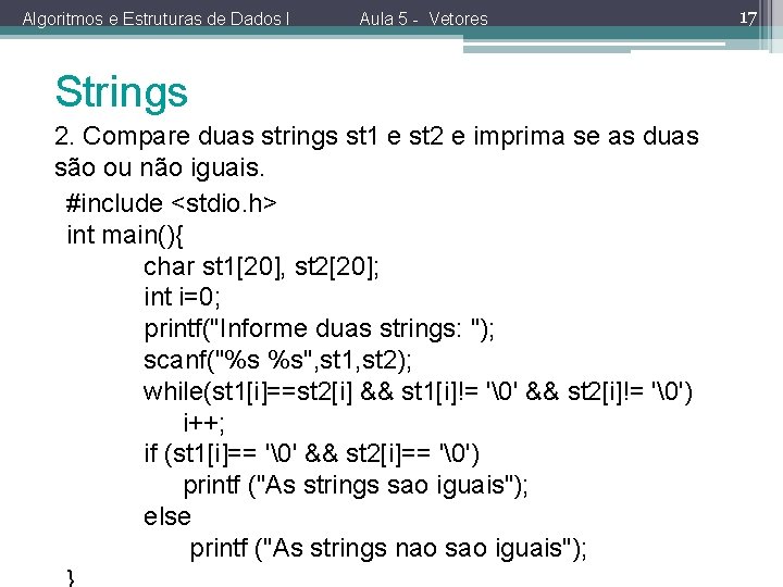 Algoritmos e Estruturas de Dados I Aula 5 - Vetores Strings 2. Compare duas