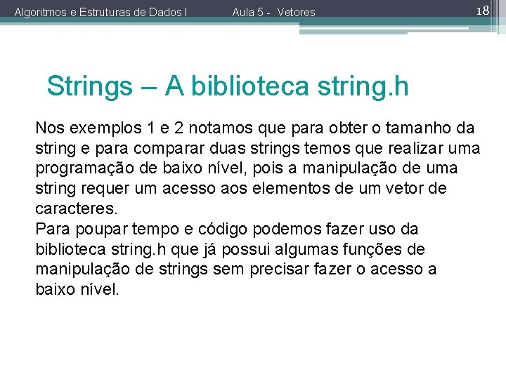 Algoritmos e Estruturas de Dados I Aula 5 - Vetores 18 Strings – A