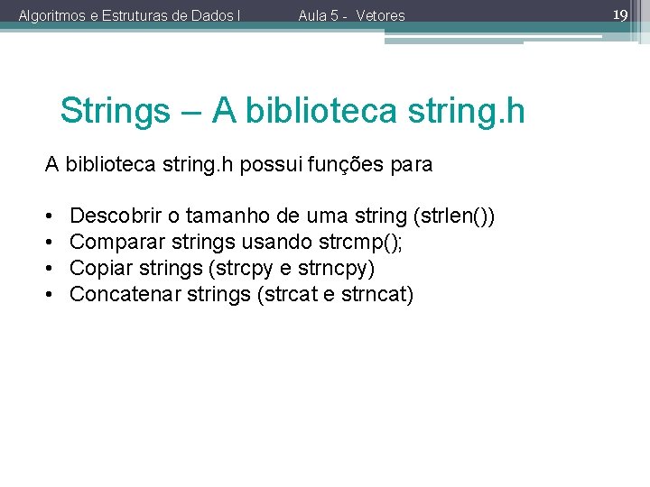 Algoritmos e Estruturas de Dados I Aula 5 - Vetores Strings – A biblioteca