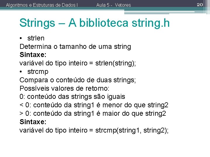 Algoritmos e Estruturas de Dados I Aula 5 - Vetores Strings – A biblioteca