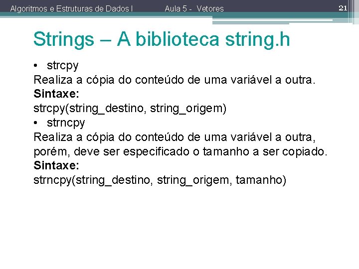 Algoritmos e Estruturas de Dados I Aula 5 - Vetores Strings – A biblioteca