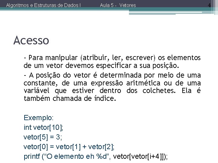 Algoritmos e Estruturas de Dados I Aula 5 - Vetores Acesso - Para manipular